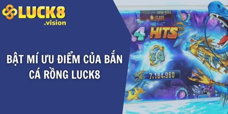 Bật mí ưu điểm của bắn cá rồng LUCK8