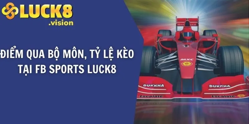 Điểm qua bộ môn, tỷ lệ kèo tại FB Sports LUCK8