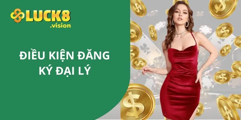 Điều kiện để đăng ký đại lý cổng game LUCK8