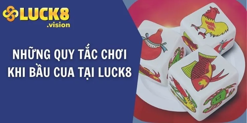 Những quy tắc chơi khi bầu cua tại LUCK8