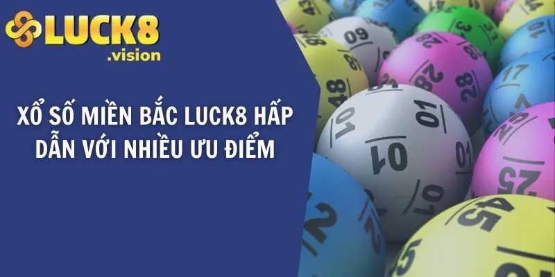 Xổ số miền Bắc LUCK8 hấp dẫn với nhiều ưu điểm